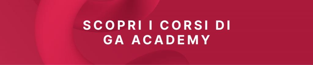 Scopri i corsi di GA Academy